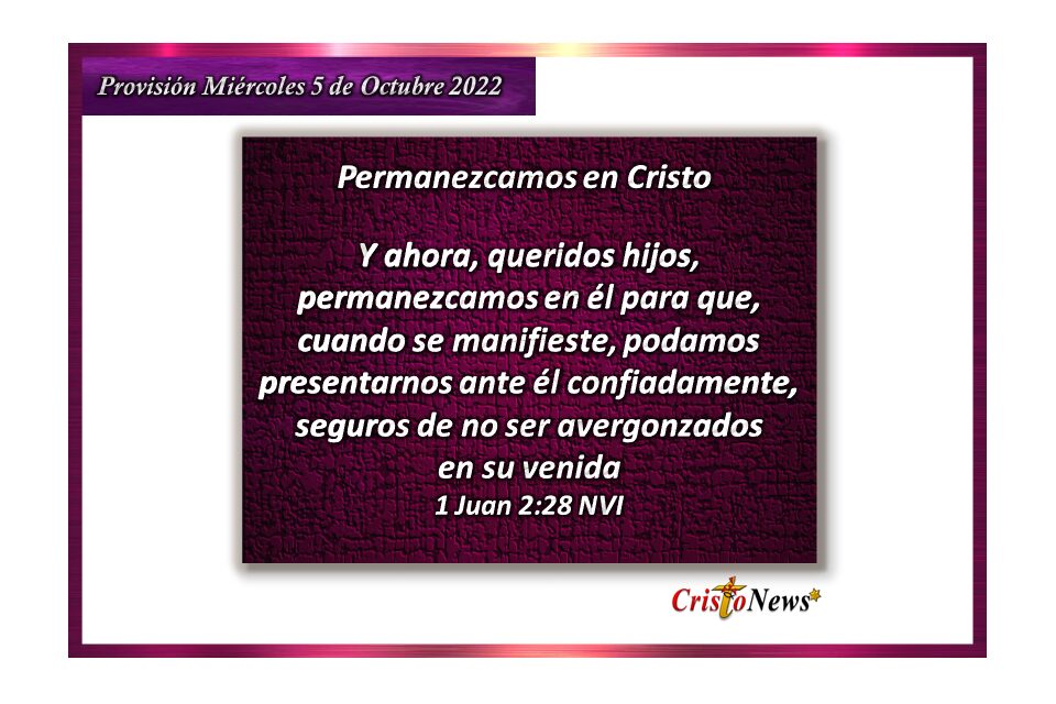 Estemos firmes en la fe y obediencia a Jesucristo quien es el Camino de vida en abundancia: Provisión miércoles 5 de Octubre de 2022