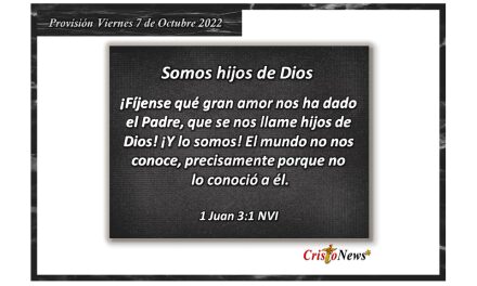 Somo hijos de Dios por su infinito y misericordioso amor hacia nosotros: Provisión viernes 7 de Octubre de 2022