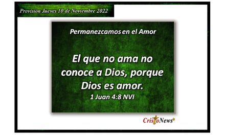 Jesucristo nos da la fuerza para amar a nuestro hermano como Dios Padre nos ama: Provisión jueves 10 de Noviembre de 2022