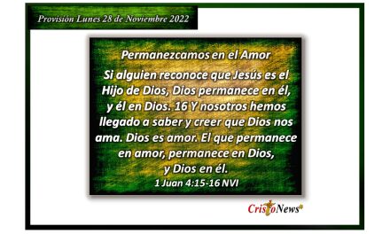 Permanecer en Jesucristo como el Camino de verdad y vida, es permanecer en el Padre bajo la cobertura de su amor: Provisión lunes 28 Noviembre de 2022