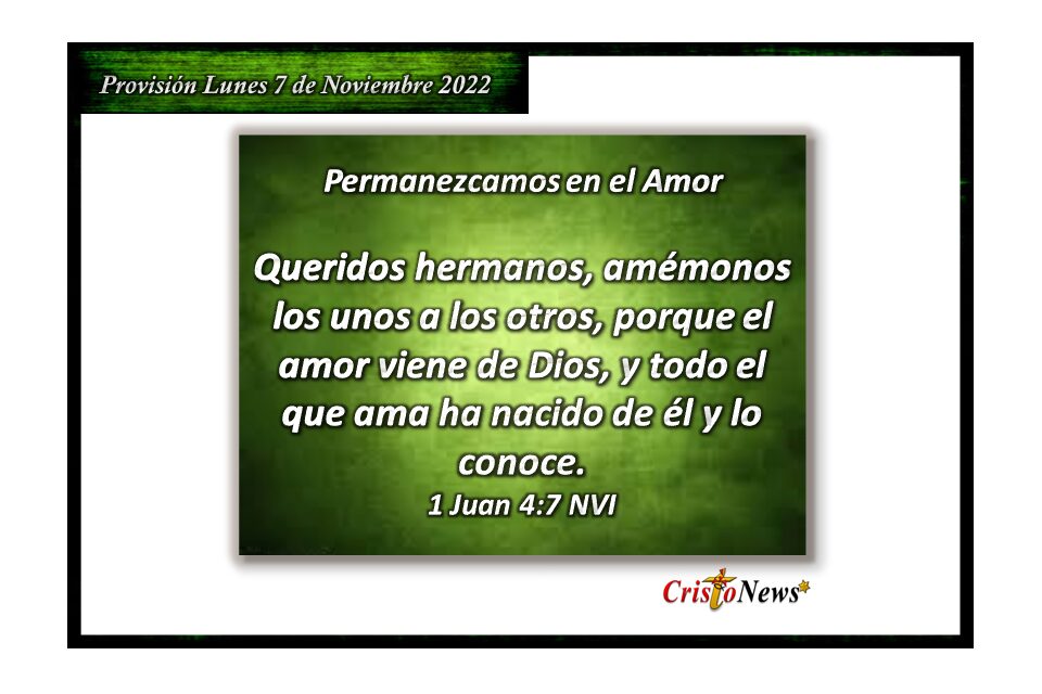 Jesucristo nos enseña el modelo para amarnos entre hermanos porque es la voluntad de Dios Padre: Provisión lunes 7 de Noviembre de 2022