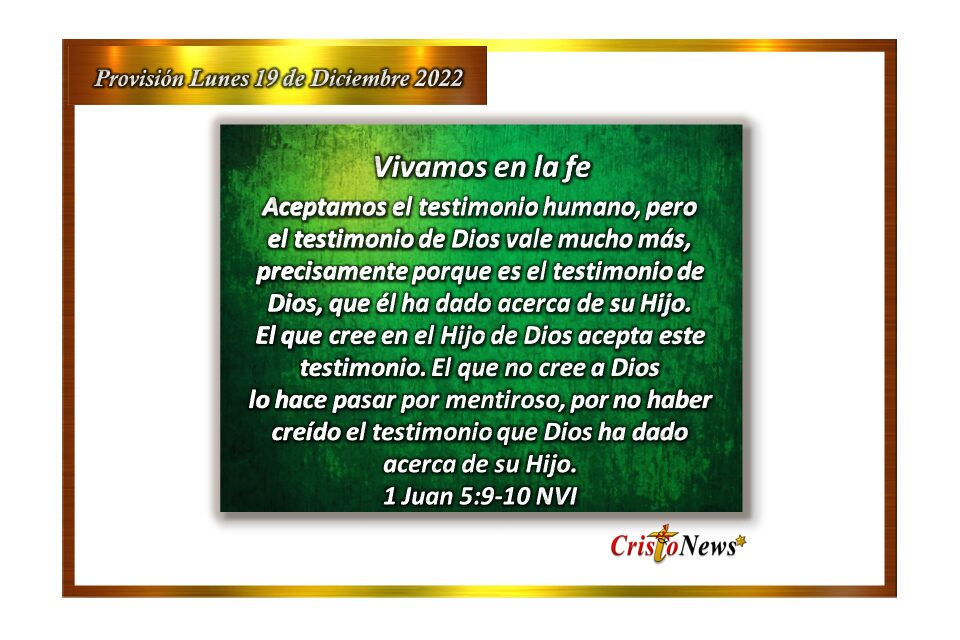 Creer en Dios padre es aceptar el testimonio de Jesucristo en nuestro corazón como único Camino de verdad y vida: Provisión lunes 19 de Diciembre de 2022