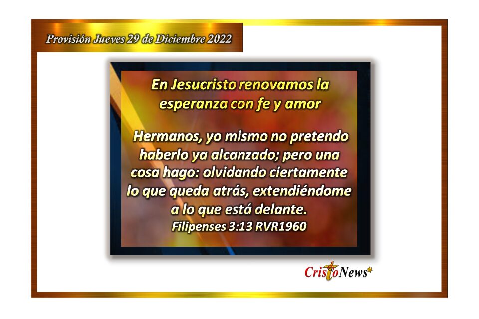 En Jesucristo renovamos cada día la esperanza con fe y amor: Provisión jueves 29 de Diciembre de 2022