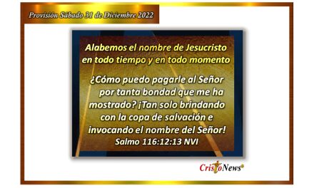Alabemos el nombre de Jesucristo en todo tiempo y en todo momento: Provisión sábado 31 de Diciembre de 2022