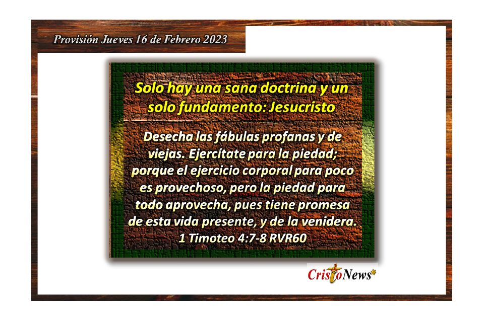 Hacernos fuertes en bondad y humildad en el fundamento de Jesucristo sera de bendición y provecho para nuestra vida: Provisión Jueves 16 de Febrero 2023